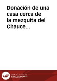 Donación de una casa cerca de la mezquita del Chauce en el Albayzín de Granada | Biblioteca Virtual Miguel de Cervantes