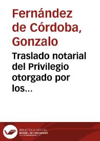 Traslado notarial del Privilegio otorgado por los Reyes Católicos a Gonzalo Fernández de Córdoba, el Gran Capitán, de la merced de Órgiva y su tierra y 250.000 mrs. de juro sobre las alcabalas de dicho lugar | Biblioteca Virtual Miguel de Cervantes