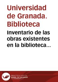 Inventario de las obras existentes en la biblioteca del Museo de esta ciudad [de Granada] que se entregan á los Señores Comisionados por la Universidad Literaria, D. Ramón Laynez y Carrasco, D. Antonino Pineda y Barragán y D. Pedro Arrosamena, por el oficial de la Jefatura Política D. Manuel Dobla, en virtud del decreto del Sr. Gefe Político de la Provincia, fecha 24 de Agosto de 1840... | Biblioteca Virtual Miguel de Cervantes