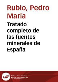 Tratado completo de las fuentes minerales de España / por Pedro María Rubio | Biblioteca Virtual Miguel de Cervantes