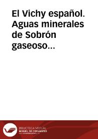 El Vichy español. Aguas minerales de Sobrón gaseoso alcalinas y de Villanueva de Soportilla alcalino carbonatadas próximas á Miranda de Ebro | Biblioteca Virtual Miguel de Cervantes