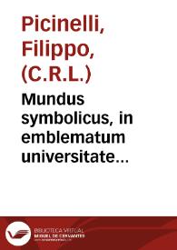 Mundus symbolicus, in emblematum universitate formatus, explicatus, et tam sacris, quàm profanis eruditionibus ac sententiis illustratus... / idiomate italico conscriptus à ... Philippo Picinello Mediolanensi...; nunc verò iusto volumine auctus, & in latinum traductus à R.D. Augustino Erath...; tomus secundus... | Biblioteca Virtual Miguel de Cervantes