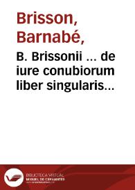 B. Brissonii ... de iure conubiorum liber singularis... | Biblioteca Virtual Miguel de Cervantes