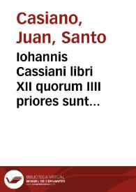 Iohannis Cassiani libri XII quorum IIII priores sunt de coenobiorum institutis, VIII uero posteriores de VIII uitijs capitalibus ; necnon Collationum XXIIII Sanctorum Patrum libri duo, clarius paraphrastice redditi a D. Dionysio Carthusiano... | Biblioteca Virtual Miguel de Cervantes