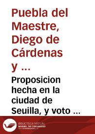 Proposicion hecha en la ciudad de Seuilla, y voto del Côde de la Puebla del Maestre, su Assistête, en el seruicio de la perpetuidad de la tercera parte del segundo uno por ciêto de lo vendible, para el cumplimiento deste derecho, con las dos que estan côcedidas por el Reyno | Biblioteca Virtual Miguel de Cervantes