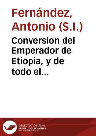 Conversion del Emperador de Etiopia, y de todo el Imperio a nuestra santa fè, y obediencia que dieron al sumo Pontifice, confessandose por fieles christianos / relacion escrita por el Padre Antonio Fernandez... | Biblioteca Virtual Miguel de Cervantes