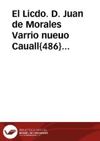 El Licdo. D. Juan de Morales Varrio nueuo Cauall{486} del Abito de Santiago Fiscal de Consejo en la mejor via y forma que huuiere lugar de derecho parezco a[nte] v[uest]ra Alteza y me querello, y acuso criminalmente a Domingo de Herrera criado de su Magestad y a Matheo Hernandez impresor, y a los demas q[ue] resultasen culpados en la prosecucion desta causa... | Biblioteca Virtual Miguel de Cervantes