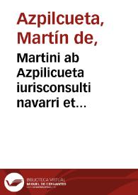 Martini ab Azpilicueta iurisconsulti navarri et conimbricensis In decretis Pontificum Gymnastae primarij praelectiones in cap. Siquando. cap. cum contingat. de rescript. in causa propria Cantoria Conimbricensis : axiomata quae septima pagella docet, discutientes, cum copioso indice | Biblioteca Virtual Miguel de Cervantes