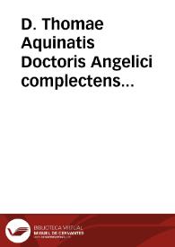 D. Thomae Aquinatis Doctoris Angelici complectens Quaestiones quae disputatae dicuntur... ; tomus octauus, [pars prima] | Biblioteca Virtual Miguel de Cervantes