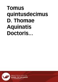 Tomus quintusdecimus D. Thomae Aquinatis Doctoris Angelici In Matthaeum, Marcum, Lucam et Ioannem, Catenam auream complectens, ex sententiis Sanctorum Patrum... | Biblioteca Virtual Miguel de Cervantes