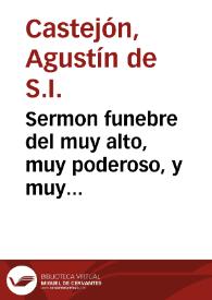 Sermon funebre del muy alto, muy poderoso, y muy excelente Principe monseñor Luis Delfin, y de la muy excelente Princesa Maria Adelayde de Saboya, su esposa / predicòle a Madrid en el Convento de Santo Domingo el Real à 20 de Agosto de 1712 el Rmo. P.M. Agustin de Castejon... | Biblioteca Virtual Miguel de Cervantes