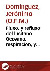 Fluxo, y refluxo del lusitano Occeano, respiracion, y espiracion del soberano aliento de nuestra Catholica Reyna Doña Maria Barbara de Portugal / declamado por el P.F. Geronymo Dominguez ... en las solemnes exequias ... en la insigne Colegial del señor San Salvador el dia 27 de Noviembre de 1758; dan le à la estampa ... D. Manuel de la Cueva, y Cordoba ... y D. Joseph de Astorga, y Ascargorta... | Biblioteca Virtual Miguel de Cervantes