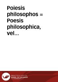 Poiesis philosophos = : Poesis philosophica, vel saltem, Reliquiae poesis philosophicae, Empedoclis, Parmenidis, Xenophanis, Cleanthis, Timonis, Epicharmi ; adiuncta sunt Orphei illius carmina qui à suis appellatus fuit "o deologos" ; item, Heracliti et Democriti loci quidam, & eorum epistolae | Biblioteca Virtual Miguel de Cervantes