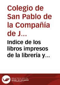 Indice de los libros impresos de la librería y aposentos del Colegio de S. Pablo de Granada, que fue de los regulares de la Compañía llamada de Jesus. Año 1769. Tomo 2, C-E | Biblioteca Virtual Miguel de Cervantes