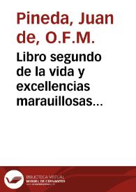 Libro segundo de la vida y excellencias marauillosas del glorioso Sant Iuan Baptista : en que se trata de su biuienda en el desierto, y de su predicacion y baptismo, hasta que fue presso de Herodes / [compuesto por fray Iuan de Pineda...] | Biblioteca Virtual Miguel de Cervantes