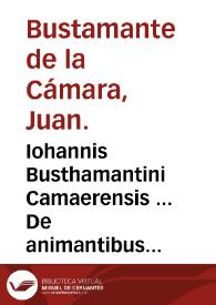 Iohannis Busthamantini Camaerensis ... De animantibus Scripturae Sacrae, reptilibus, terrestribus cõmuniter dictis, libri duo : tomi primi, liber quintus... | Biblioteca Virtual Miguel de Cervantes