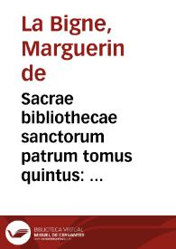 Sacrae bibliothecae sanctorum patrum tomus quintus : quo variae     disputationes continentur, olim ab Ecclesiae patribus contra portentosa haereticum monstra institutae / per Margarinum de la Bigne... | Biblioteca Virtual Miguel de Cervantes