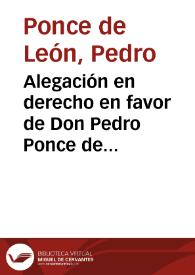 Alegación en derecho en favor de Don Pedro Ponce de Leon, sobre el negocio de Baylen / por el licenciado Lorenço Polo... | Biblioteca Virtual Miguel de Cervantes