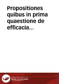 Propositiones quibus in prima quaestione de efficacia divinae gratiae Patres Praedicatores a nostra sententia discrepare putamus | Biblioteca Virtual Miguel de Cervantes