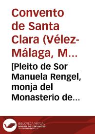 [Pleito de Sor Manuela Rengel, monja del Monasterio de Sta. Clara sobre pretendida nulidad de su profesión] | Biblioteca Virtual Miguel de Cervantes