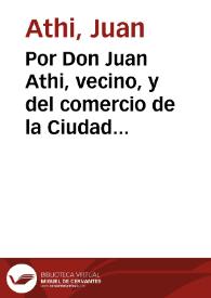 Por Don Juan Athi, vecino, y del comercio de la Ciudad de San Lucar de Barrameda como heredero de Don Pedro de Pouver que lo fue de la de Cadiz, en el pleyto, con Don Jacinto Butler, del mismo vecindario y comercio sobre pretender aquel se reforme la sentencia de vista en el pronunciada a 6 de septiembre de el año passado de 1754 y defiera en todo a la demanda que introduxo el Don Pedro Pouver, cuya instancia ha continuado el Don Juan Athi y se halla conclusa y vista en la revista / [Lic. Don Manuel Gonzalez Romàn] | Biblioteca Virtual Miguel de Cervantes