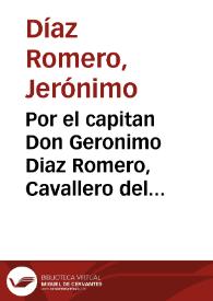 Por el capitan Don Geronimo Diaz Romero, Cavallero del Orden de Señor Santiago, vezino de la ciudad de Sanlucar de Barraneda, y Hermano mayor de la Santa Caridad en ella, como albacea y heredero del Capitan Don Isidro de Valderrama y Peralta ... en el pleyto, y causa criminal de querella, contra el Lic. Don Joseph Gonzalez Corvacho ... Juan Ruiz de Luna, y Andrés Francisco... / [Lic. Don Juan Luis de Soto] | Biblioteca Virtual Miguel de Cervantes