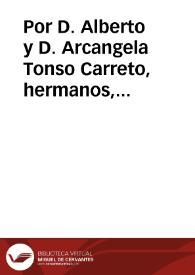 Por D. Alberto y D. Arcangela Tonso Carreto, hermanos, vezinos de la ciudad de Seuilla en el pleyto con Doña Francisca Benita Levanto, menor vezina de Granada, sobre la sucession de los bienes libres ... de Don Andres Horacio Levanto Tonso Carreto ... / [L. D. Iuan de Herrera Pareja] | Biblioteca Virtual Miguel de Cervantes