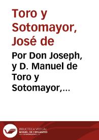 Por Don Joseph, y D. Manuel de Toro y Sotomayor, menores, hijos, y herederos de Don Bartholomè de Toro en el matrimonio que contraxo en segundas nupcias con Doña Ana Guerrero, vezinos de la Villa de la Puente de Don Gonçalo, en el pleyto con el Convento, y Religiosos de N. Sra. de Caños Santos, de el orden Tercero de Penitencia ... sito en el Donadio de Valdehermoso, termino de la villa Olvera / [Lic. D. Estevan Corvalàn de Robles] | Biblioteca Virtual Miguel de Cervantes