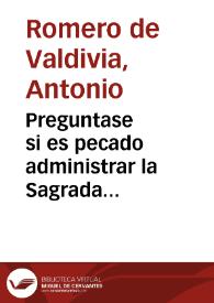 Preguntase si es pecado administrar la Sagrada Eucharistia sin sobrepelliz. Que pecado sea. Y de que especie ... / [D. Antonio Romero de Valdivia] | Biblioteca Virtual Miguel de Cervantes