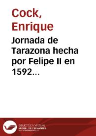 Jornada de Tarazona hecha por Felipe II en 1592 pasando por Segovia, Valladolid, Palencia, Burgos, Logroño, Pamplona y Tudela / recopilada por Enrique Cock; precedida de una introducción, anotada y publicada de Real Orden por Alfredo Morel-Fatio y Antonio Rodríguez Villa | Biblioteca Virtual Miguel de Cervantes