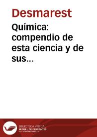 Química : compendio de esta ciencia y de sus aplicaciones a las artes / por Mr. Desmarest...; traducido del francés al castellano ... por Don José Luis Casaseca...; tomo I | Biblioteca Virtual Miguel de Cervantes