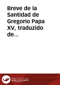 Breve de la Santidad de Gregorio Papa XV, traduzido de latin en castellano al nobilissimo Principe de Gales, hijo del Rey de la gran Britania : [Breve de Gregorio XV, 1623-04-20] / [traduzido en Madrid por el Doctor don Mateo Renzi] | Biblioteca Virtual Miguel de Cervantes