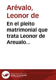 En el pleito matrimonial que trata Leonor de Areualo hija de Pedro Hernandez de la Fuente ... con el Sr. Francisco de Hortigosa suppuesto el caso prout constat ex actis que V.M. tiene vistos ... que el dicho Sr. Hortigosa tiene obligacion de cumplir compromisso que le hizo casandose con ella por palabra de presente y no confirmada Maria Solano... / [Doctor Romero] | Biblioteca Virtual Miguel de Cervantes