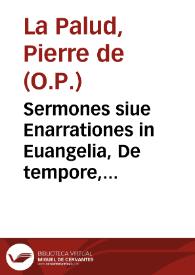 Sermones siue Enarrationes in Euangelia, De tempore, ac Sanctorum festis, qui Thesaurus nouus uulgò uocantur / Petro de Palude authore; pars aestiualis, exactissimè & fidelissimè denuò recogniti | Biblioteca Virtual Miguel de Cervantes