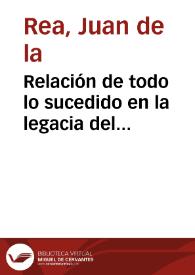 Relación de todo lo sucedido en la legacia del illustrissimo señor don Francisco Barbarino ... donde se refiere su jornada, desde Roma a esta corte, entrada, recebimiento, visitas, assi a los señores reyes, y infantes, como a los monesterios de monjas, y frayles, bautismo y procession del Corpus. : Va tambien el traslado de la carta que su santidad embiò a la Reyna N. S. / hecha y ordenada por don Iuan de la Rea. | Biblioteca Virtual Miguel de Cervantes