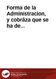 Forma de la Administracion, y cobrãza que se ha de tener en la imposicion del vno por ciêto de todo lo que se vendiere, assi de lo que de presente se causa alcabala, como de lo que està libre della en qualquier manera, exceptuãdo solo el pan cocido. | Biblioteca Virtual Miguel de Cervantes