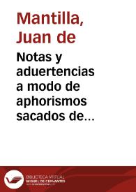 Notas y aduertencias a modo de aphorismos sacados de la doctrina de diversos y graves autores para explicacion, del Iubileo de las dos semanas, que se condediò este año de 1636. Por nuestro muy sancto P. Vrbano VIII, Papa / recopiladas por ... Iuan de Mantilla... | Biblioteca Virtual Miguel de Cervantes