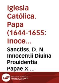 Sanctiss. D. N. Innocentii Diuina Prouidentia Papae X. Constitutio super extinctione et supressione paruorum Conventuum, eorumque redactione ad statum saecularem & bonorum applicatione, ac prohibitione erigendi noua loca Regularia in Italia, & Insulis adiacentibus | Biblioteca Virtual Miguel de Cervantes