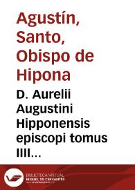 D. Aurelii Augustini Hipponensis episcopi tomus IIII operum : complectens "Ton didaktikon" / per Theologos Lovanienses ab innumeris mendis repurgatus | Biblioteca Virtual Miguel de Cervantes