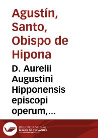 D. Aurelii Augustini Hipponensis episcopi operum, tomus VII : continens reliquam partem "Ton polemikon", in alias duas diuisam, quarum priore aduersus Donatistas, posteriore contra Pelagianos dimicat... | Biblioteca Virtual Miguel de Cervantes