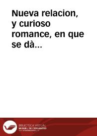 Nueva relacion, y curioso romance, en que se dà cuenta, y declara, como haviendose visto sobre las aguas del Tanger tres embarcaciones de moros, y conseguido darles caza la Esquadra de Don Domingo Pignatelli, les quemó dos, y escapandose la otra, proyectò la expedicion de traerla à el puerto de Ceuta, ò  de quemarla, y logrò lo primero, entrandose en el puerto de Tanger, sin embargo del mucho fuego que le hacia la Muralla en este presente año de mil setecientos y sesenta y quatro... : primera [-segunda] parte | Biblioteca Virtual Miguel de Cervantes