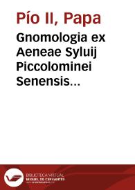 Gnomologia ex Aeneae Syluij Piccolominei Senensis... / omnibus operibus diligenter collecta per Conradum Licosthenem Rubeaquensem... | Biblioteca Virtual Miguel de Cervantes