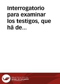 Interrogatorio para examinar los testigos, que hã de deponer en razon de la vida, y muerte del excelentissimo señor Don Iuan de Palafox y Mendoza, Obispo de Osma, & c. | Biblioteca Virtual Miguel de Cervantes