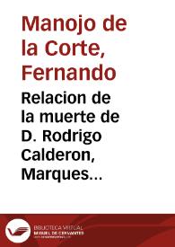 Relacion de la muerte de D. Rodrigo Calderon, Marques que fue de Sieteyglesias, etc. / por Fernando Manoio... | Biblioteca Virtual Miguel de Cervantes