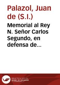 Memorial al Rey N. Señor Carlos Segundo, en defensa de sus reales decretos en el pais baxo catolico. Señor. Juan de Palazol ... puesto a los reales pies de V. Mag. dize... | Biblioteca Virtual Miguel de Cervantes