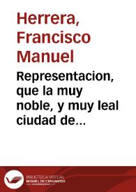 Representacion, que la muy noble, y muy leal ciudad de Cadiz haze al rey nuestro señor, en respuesta al segundo memorial, presentado à nombre de la muy noble, y muy leal ciudad de Seuilla, sobre las pretensiones a la translacion del comercio, y carrera de las Indias, juzgado, y tabla dellas, tribunales de contratacion ... / escrita por Don Francisco Manuel de Herrera..., año de 1727. | Biblioteca Virtual Miguel de Cervantes