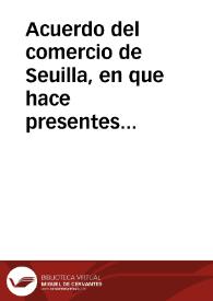 Acuerdo del comercio de Seuilla, en que hace presentes al Rey Nro. Sr. (que Dios guarde) los graues perjuicios, que se seguirán à su Real Erario, y à la causa comun de sus comercios, de la verificacion del assiento ajustado con su Magestad por Don Agustin Ramirez Ortuño ... para proveer de su quenta el reyno de Nueva-España de frutos, y caldos, por tiempo de diez años. | Biblioteca Virtual Miguel de Cervantes