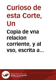 Copia de vna relacion corriente, y al vso, escrita a vn señor por vn curioso de esta corte, en que se refiere lo fantastico, y verdadero en los trages, y adornos della. Notanse las faltas, y las sobras, en quanto vnos gastan, lo que no tienen, y otros tienen lo que no gastan. | Biblioteca Virtual Miguel de Cervantes