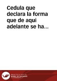 Cedula que declara la forma que de aqui adelante se ha de tener en la prouision de personas q228}0sirvan en la Real Capilla de Granada, en las vozes, y magisterios de las capellanias de musica della, con salarios competentes, y otras cosas, sobre las missas, y aumento à la Fabrica. | Biblioteca Virtual Miguel de Cervantes