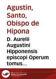 D. Aurelii Augustini Hipponensis episcopi Operum tomus X : continens Sermones ad populum et clerum... / per Theologos Lovanienses emendatus, & multorum sermonum accessione auctus... | Biblioteca Virtual Miguel de Cervantes